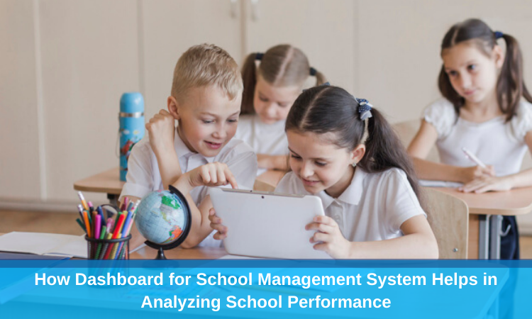 How Dashboard for School Management System Helps in Analyzing School Performance