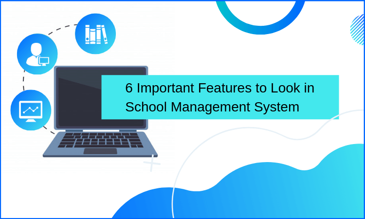 6 Important Features to Look in School Management System