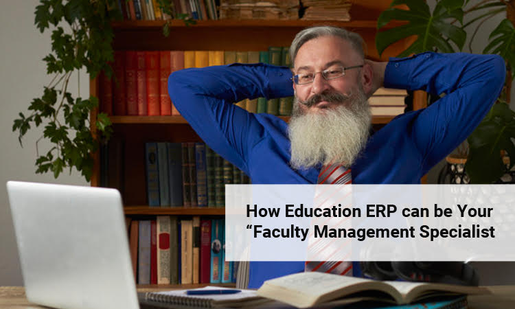 How Education ERP can be Your Faculty Management Specialist